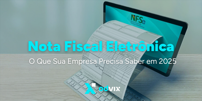Nota Fiscal Eletrônica: O Que Sua Empresa Precisa Saber em 2025